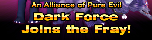 An Alliance of Pure Evil Dark Force Joins the Fray!